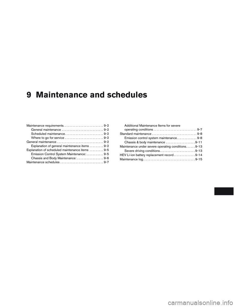 INFINITI QX60-HYBRID 2017  Owners Manual 9 Maintenance and schedules
Maintenance requirements..........................9-2
General maintenance ...........................9-2
Scheduled maintenance .........................9-2
Where to go for 