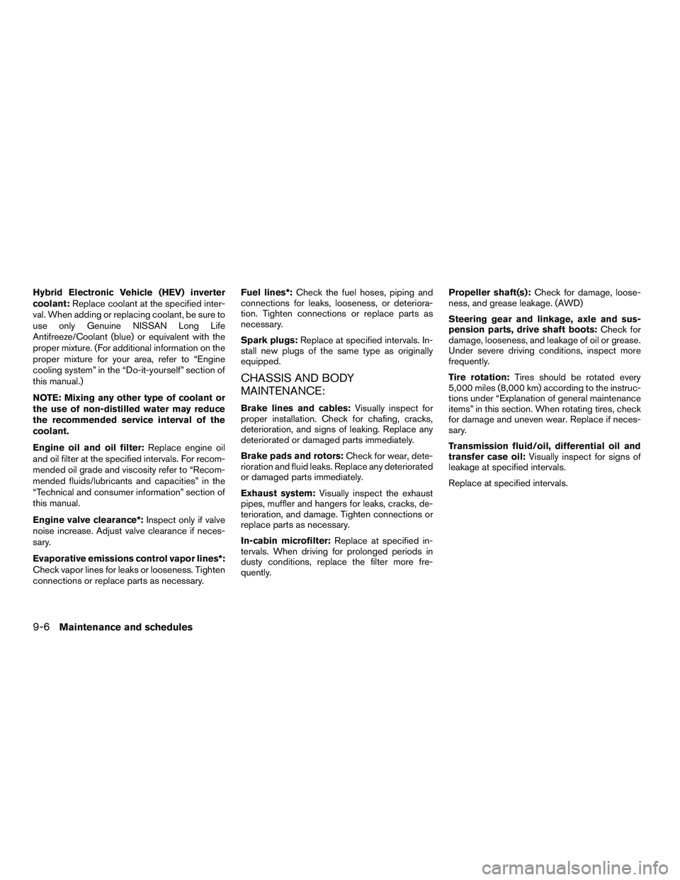 INFINITI QX60-HYBRID 2017 Owners Manual Hybrid Electronic Vehicle (HEV) inverter
coolant:Replace coolant at the specified inter-
val. When adding or replacing coolant, be sure to
use only Genuine NISSAN Long Life
Antifreeze/Coolant (blue) o INFINITI QX60-HYBRID 2017 Owners Manual Hybrid Electronic Vehicle (HEV) inverter
coolant:Replace coolant at the specified inter-
val. When adding or replacing coolant, be sure to
use only Genuine NISSAN Long Life
Antifreeze/Coolant (blue) o