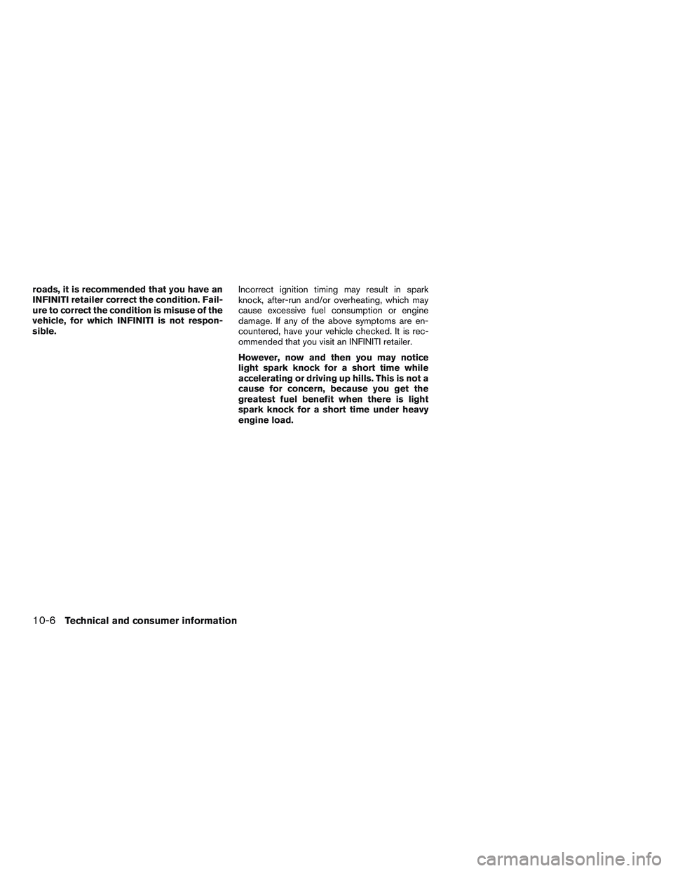 INFINITI QX60-HYBRID 2017 Owners Manual roads, it is recommended that you have an
INFINITI retailer correct the condition. Fail-
ure to correct the condition is misuse of the
vehicle, for which INFINITI is not respon-
sible.Incorrect igniti