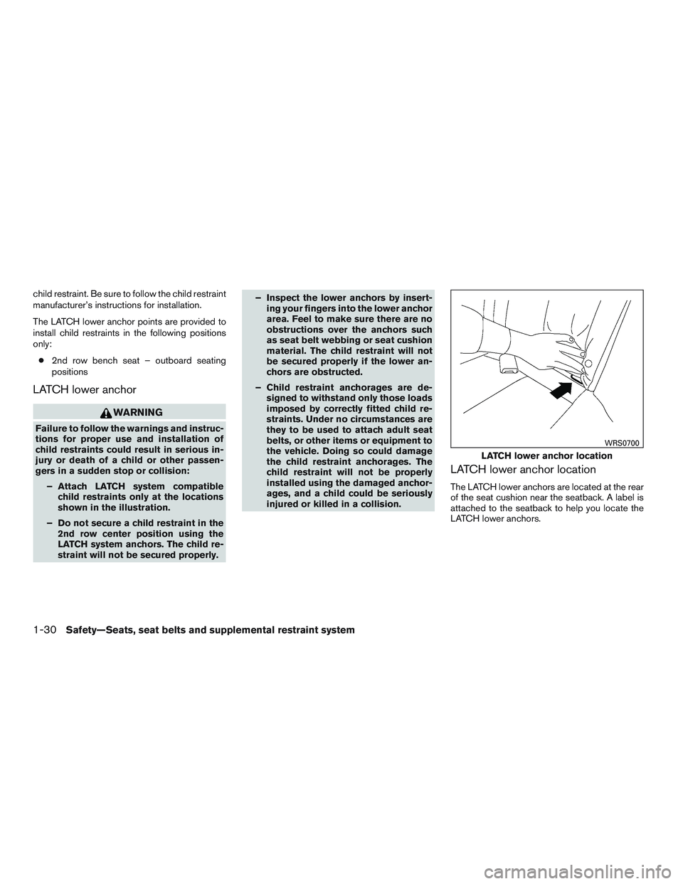 INFINITI QX60-HYBRID 2017 Repair Manual child restraint. Be sure to follow the child restraint
manufacturer’s instructions for installation.
The LATCH lower anchor points are provided to
install child restraints in the following positions INFINITI QX60-HYBRID 2017 Repair Manual child restraint. Be sure to follow the child restraint
manufacturer’s instructions for installation.
The LATCH lower anchor points are provided to
install child restraints in the following positions
