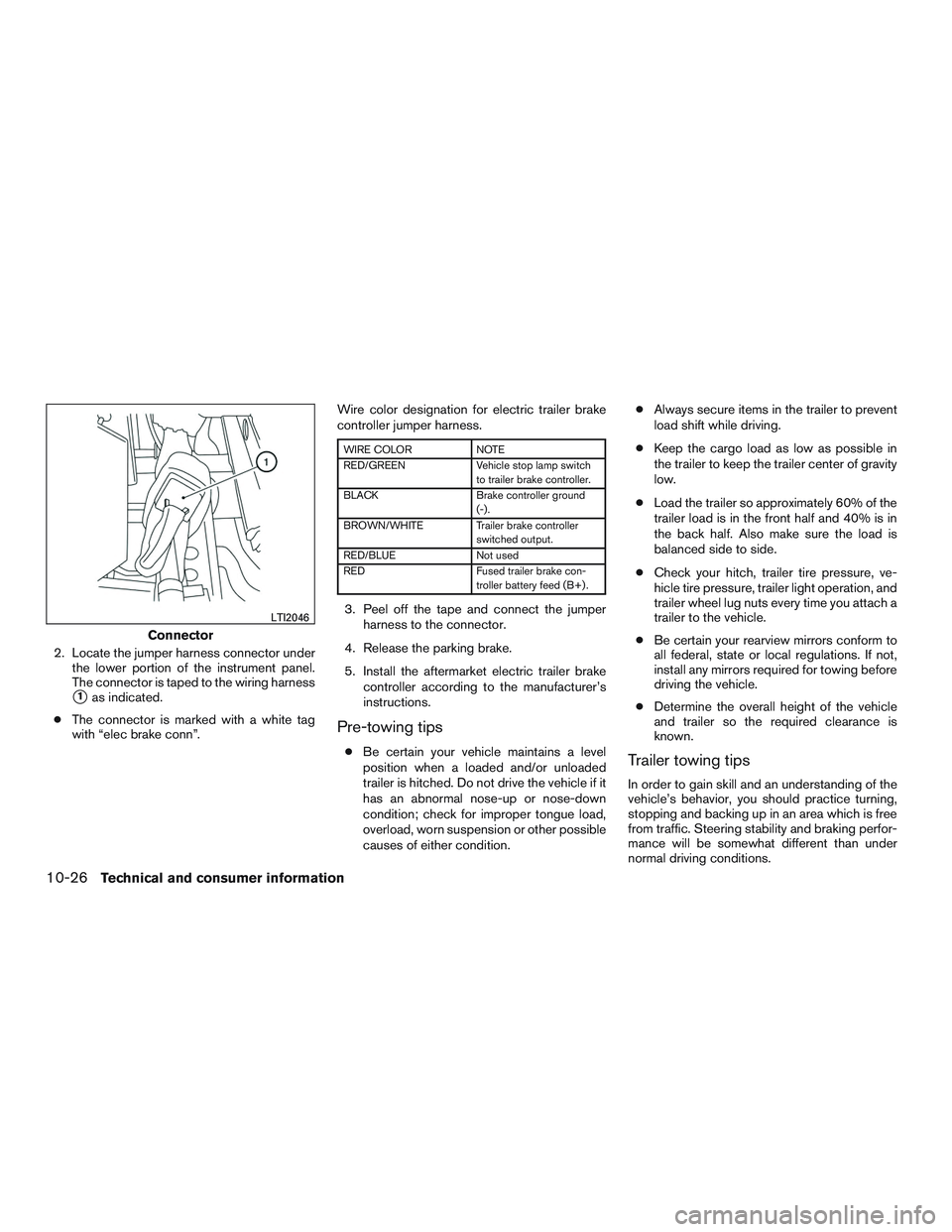 INFINITI QX60-HYBRID 2017  Owners Manual 2. Locate the jumper harness connector underthe lower portion of the instrument panel.
The connector is taped to the wiring harness
1as indicated.
● The connector is marked with a white tag
with 