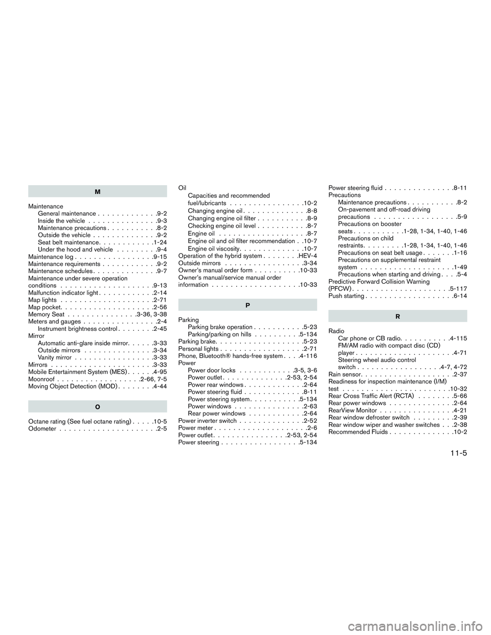 INFINITI QX60-HYBRID 2017 Owners Manual M
Maintenance General maintenance .............9-2
Insidethevehicle...............9-3
Maintenance precautions ...........8-2
Outside the vehicle ..............9-2
Seat belt maintenance ............1-2 INFINITI QX60-HYBRID 2017 Owners Manual M
Maintenance General maintenance .............9-2
Insidethevehicle...............9-3
Maintenance precautions ...........8-2
Outside the vehicle ..............9-2
Seat belt maintenance ............1-2