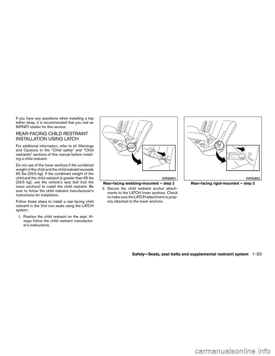 INFINITI QX60-HYBRID 2017 Repair Manual If you have any questions when installing a top
tether strap, it is recommended that you visit an
INFINITI retailer for this service.
REAR-FACING CHILD RESTRAINT
INSTALLATION USING LATCH
For additiona INFINITI QX60-HYBRID 2017 Repair Manual If you have any questions when installing a top
tether strap, it is recommended that you visit an
INFINITI retailer for this service.
REAR-FACING CHILD RESTRAINT
INSTALLATION USING LATCH
For additiona