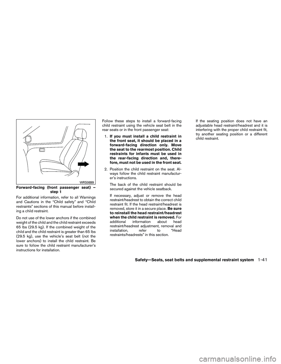 INFINITI QX60-HYBRID 2017 Manual PDF For additional information, refer to all Warnings
and Cautions in the “Child safety” and “Child
restraints” sections of this manual before install-
ing a child restraint.
Do not use of the low