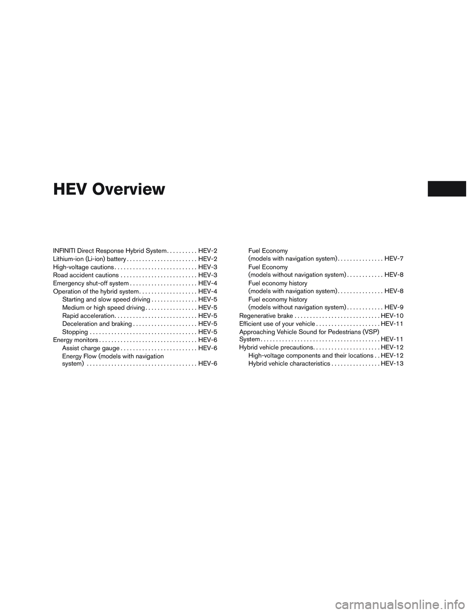 INFINITI QX60-HYBRID 2017  Owners Manual HEV Overview
INFINITI Direct Response Hybrid System..........HEV-2
Lithium-ion (Li-ion) battery .......................HEV-2
High-voltage cautions ........................... HEV-3
Road accident cauti
