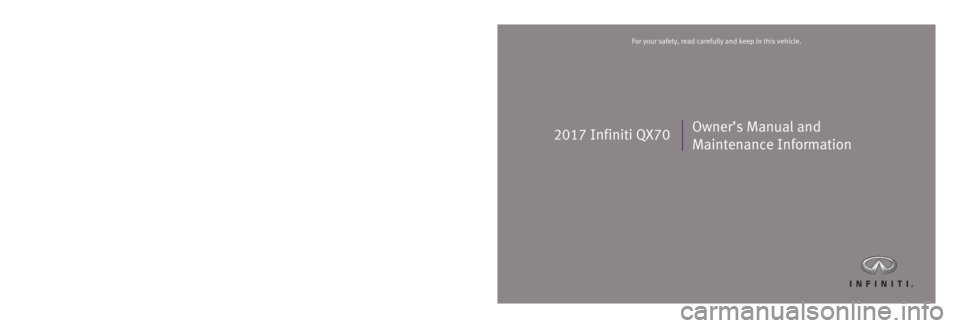 INFINITI QX70 2017  Owners Manual 2017 Infiniti QX70Owner’s Manual and 
Maintenance Information
Printing: June 2016 (17)  /  OM17E0 0S51U0 /  Printed in U.S.A.
For your safety, read carefully and keep in this vehicle.2017 Infiniti Q
