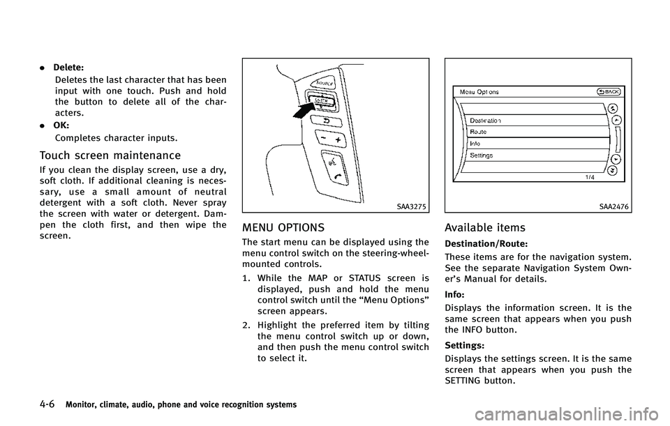 INFINITI QX80 2014 Owners Manual 4-6Monitor, climate, audio, phone and voice recognition systems
.Delete:
Deletes the last character that has been
input with one touch. Push and hold
the button to delete all of the char-
acters.
. OK INFINITI QX80 2014 Owners Manual 4-6Monitor, climate, audio, phone and voice recognition systems
.Delete:
Deletes the last character that has been
input with one touch. Push and hold
the button to delete all of the char-
acters.
. OK