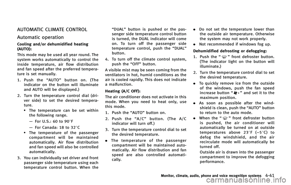 INFINITI QX80 2014 Owners Manual AUTOMATIC CLIMATE CONTROL
Automatic operation
Cooling and/or dehumidified heating
(AUTO):
This mode may be used all year round. The
system works automatically to control the
inside temperature, air fl INFINITI QX80 2014 Owners Manual AUTOMATIC CLIMATE CONTROL
Automatic operation
Cooling and/or dehumidified heating
(AUTO):
This mode may be used all year round. The
system works automatically to control the
inside temperature, air fl