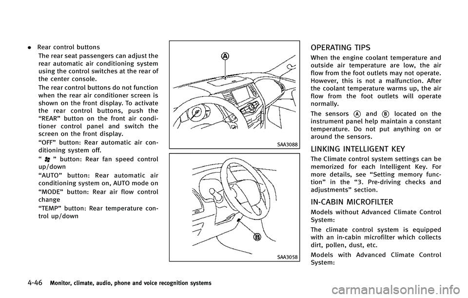INFINITI QX80 2014 Owners Manual 4-46Monitor, climate, audio, phone and voice recognition systems
.Rear control buttons
The rear seat passengers can adjust the
rear automatic air conditioning system
using the control switches at the INFINITI QX80 2014 Owners Manual 4-46Monitor, climate, audio, phone and voice recognition systems
.Rear control buttons
The rear seat passengers can adjust the
rear automatic air conditioning system
using the control switches at the