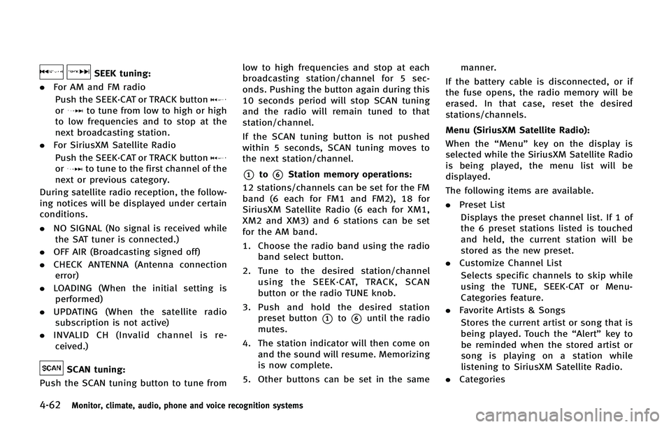 INFINITI QX80 2014 Owners Manual 4-62Monitor, climate, audio, phone and voice recognition systems
SEEK tuning:
. For AM and FM radio
Push the SEEK·CAT or TRACK button
orto tune from low to high or high
to low frequencies and to stop INFINITI QX80 2014 Owners Manual 4-62Monitor, climate, audio, phone and voice recognition systems
SEEK tuning:
. For AM and FM radio
Push the SEEK·CAT or TRACK button
orto tune from low to high or high
to low frequencies and to stop