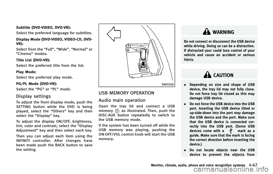 INFINITI QX80 2014 Owners Manual Subtitle (DVD-VIDEO, DVD-VR):
Select the preferred language for subtitles.
Display Mode (DVD-VIDEO, VIDEO-CD, DVD-
VR):
Select from the“Full”,“Wide”, “Normal” or
“Cinema” modes.
Title INFINITI QX80 2014 Owners Manual Subtitle (DVD-VIDEO, DVD-VR):
Select the preferred language for subtitles.
Display Mode (DVD-VIDEO, VIDEO-CD, DVD-
VR):
Select from the“Full”,“Wide”, “Normal” or
“Cinema” modes.
Title