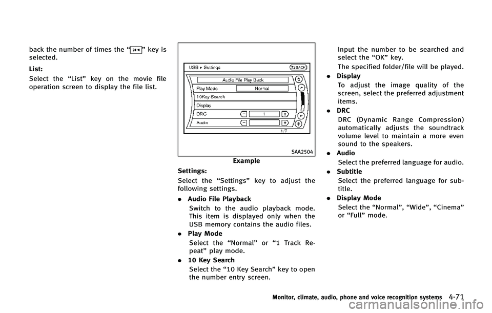 INFINITI QX80 2014 Owners Manual back the number of times the“”key is
selected.
List:
Select the “List”key on the movie file
operation screen to display the file list.
SAA2504
Example
Settings:
Select the “Settings”key to INFINITI QX80 2014 Owners Manual back the number of times the“”key is
selected.
List:
Select the “List”key on the movie file
operation screen to display the file list.
SAA2504
Example
Settings:
Select the “Settings”key to