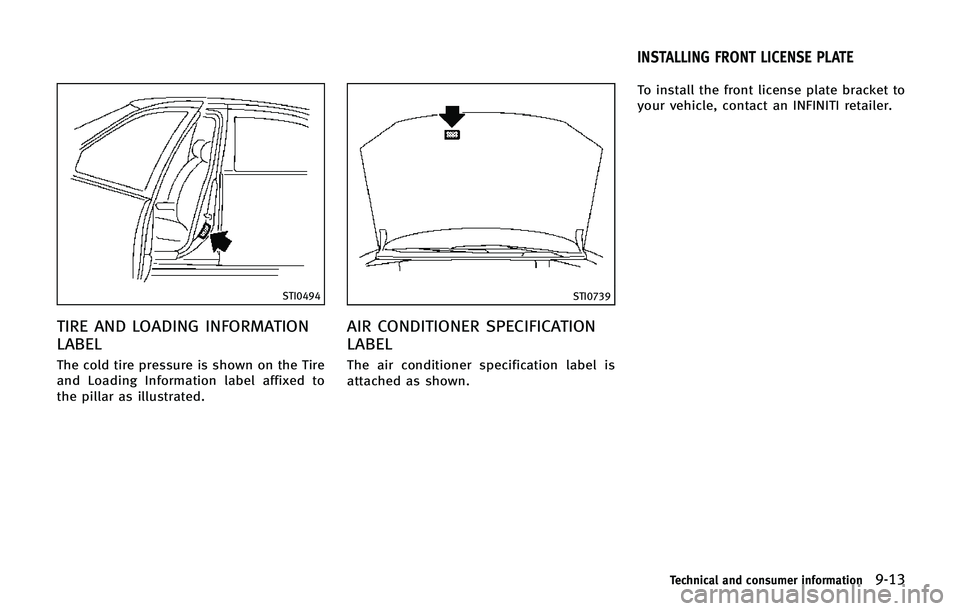 INFINITI QX80 2014 Owners Manual STI0494
TIRE AND LOADING INFORMATION
LABEL
The cold tire pressure is shown on the Tire
and Loading Information label affixed to
the pillar as illustrated.
STI0739
AIR CONDITIONER SPECIFICATION
LABEL
T INFINITI QX80 2014 Owners Manual STI0494
TIRE AND LOADING INFORMATION
LABEL
The cold tire pressure is shown on the Tire
and Loading Information label affixed to
the pillar as illustrated.
STI0739
AIR CONDITIONER SPECIFICATION
LABEL
T