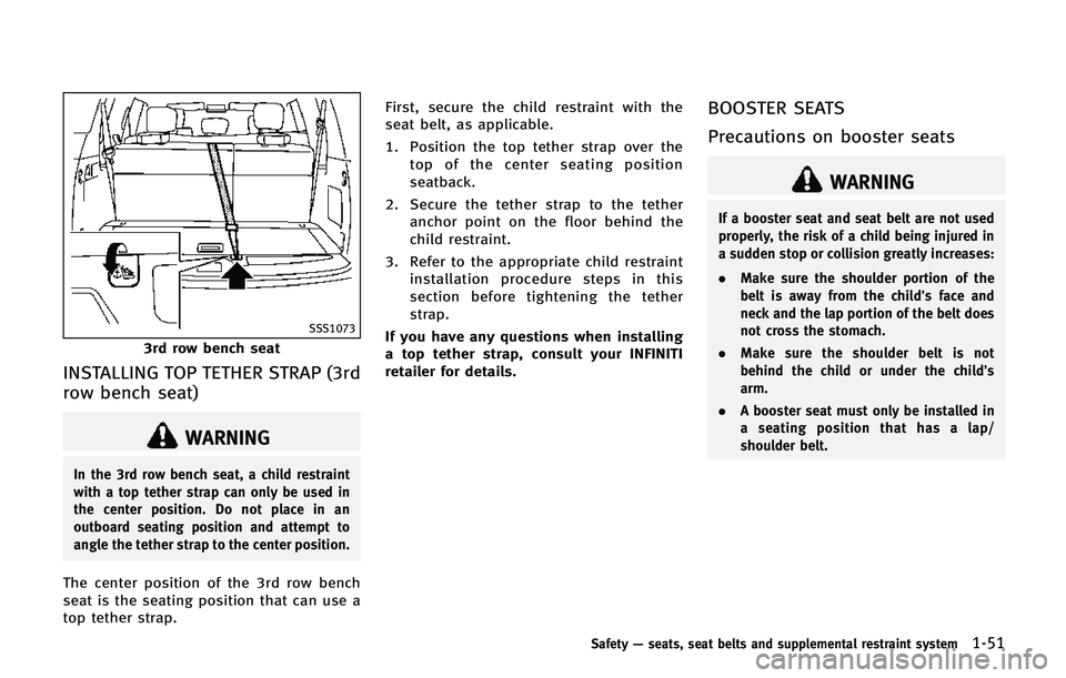 INFINITI QX80 2014 Manual PDF SSS1073
3rd row bench seat
INSTALLING TOP TETHER STRAP (3rd
row bench seat)
WARNING
In the 3rd row bench seat, a child restraint
with a top tether strap can only be used in
the center position. Do not INFINITI QX80 2014 Manual PDF SSS1073
3rd row bench seat
INSTALLING TOP TETHER STRAP (3rd
row bench seat)
WARNING
In the 3rd row bench seat, a child restraint
with a top tether strap can only be used in
the center position. Do not