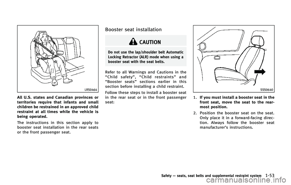 INFINITI QX80 2014 Manual PDF LRS0464
All U.S. states and Canadian provinces or
territories require that infants and small
children be restrained in an approved child
restraint at all times while the vehicle is
being operated.
The INFINITI QX80 2014 Manual PDF LRS0464
All U.S. states and Canadian provinces or
territories require that infants and small
children be restrained in an approved child
restraint at all times while the vehicle is
being operated.
The