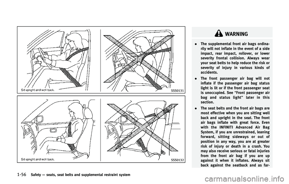 INFINITI QX80 2014 User Guide 1-56Safety—seats, seat belts and supplemental restraint system
SSS0131
SSS0132
WARNING
. The supplemental front air bags ordina-
rily will not inflate in the event of a side
impact, rear impact, rol INFINITI QX80 2014 User Guide 1-56Safety—seats, seat belts and supplemental restraint system
SSS0131
SSS0132
WARNING
. The supplemental front air bags ordina-
rily will not inflate in the event of a side
impact, rear impact, rol
