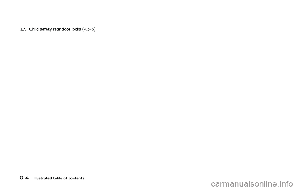 INFINITI QX80 2018 User Guide 0-4Illustrated table of contents
17. Child safety rear door locks (P.3-6) INFINITI QX80 2018 User Guide 0-4Illustrated table of contents
17. Child safety rear door locks (P.3-6)