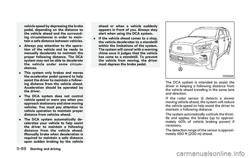 INFINITI QX80 2018 Workshop Manual 5-88Starting and driving
vehicle speed by depressing the brake
pedal, depending on the distance to
the vehicle ahead and the surround-
ing circumstances in order to main-
tain a safe distance between INFINITI QX80 2018 Workshop Manual 5-88Starting and driving
vehicle speed by depressing the brake
pedal, depending on the distance to
the vehicle ahead and the surround-
ing circumstances in order to main-
tain a safe distance between