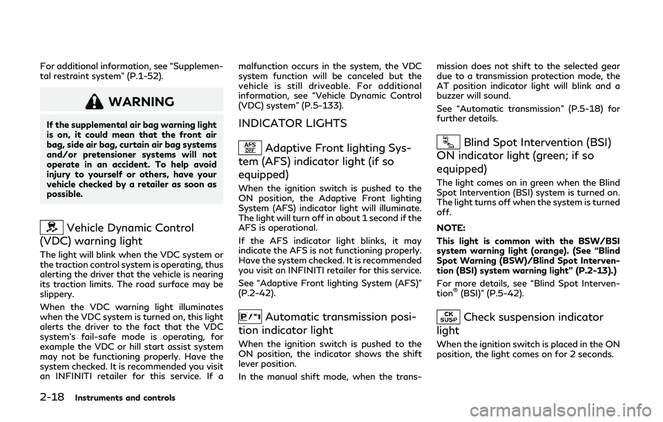 INFINITI QX80 2019  Owners Manual 2-18Instruments and controls
For additional information, see “Supplemen-
tal restraint system” (P.1-52).
WARNING
If the supplemental air bag warning light
is on, it could mean that the front air
b