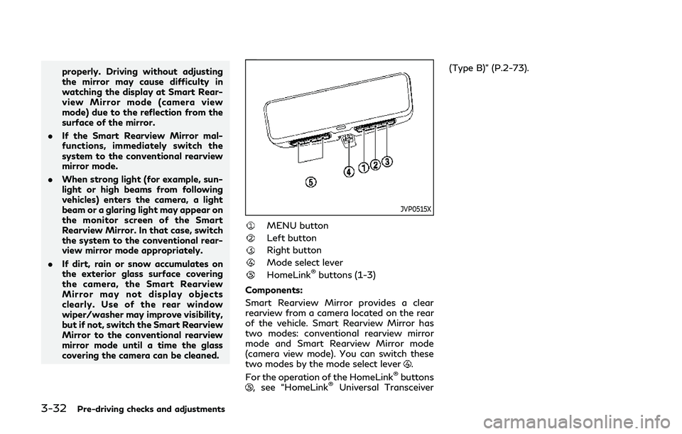 INFINITI QX80 2019 User Guide 3-32Pre-driving checks and adjustments
properly. Driving without adjusting
the mirror may cause difficulty in
watching the display at Smart Rear-
view Mirror mode (camera view
mode) due to the reflect INFINITI QX80 2019 User Guide 3-32Pre-driving checks and adjustments
properly. Driving without adjusting
the mirror may cause difficulty in
watching the display at Smart Rear-
view Mirror mode (camera view
mode) due to the reflect