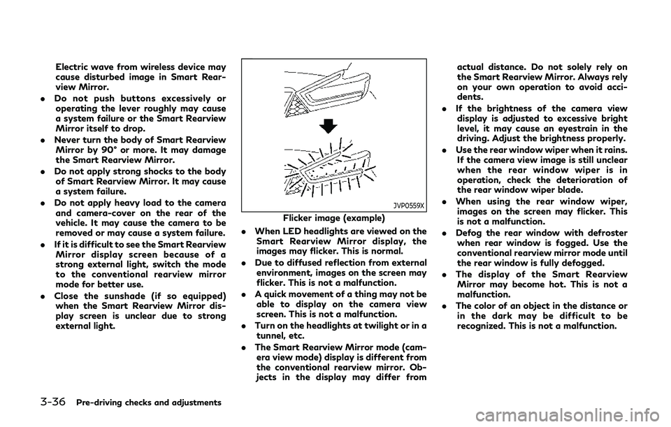 INFINITI QX80 2019 User Guide 3-36Pre-driving checks and adjustments
Electric wave from wireless device may
cause disturbed image in Smart Rear-
view Mirror.
. Do not push buttons excessively or
operating the lever roughly may cau INFINITI QX80 2019 User Guide 3-36Pre-driving checks and adjustments
Electric wave from wireless device may
cause disturbed image in Smart Rear-
view Mirror.
. Do not push buttons excessively or
operating the lever roughly may cau