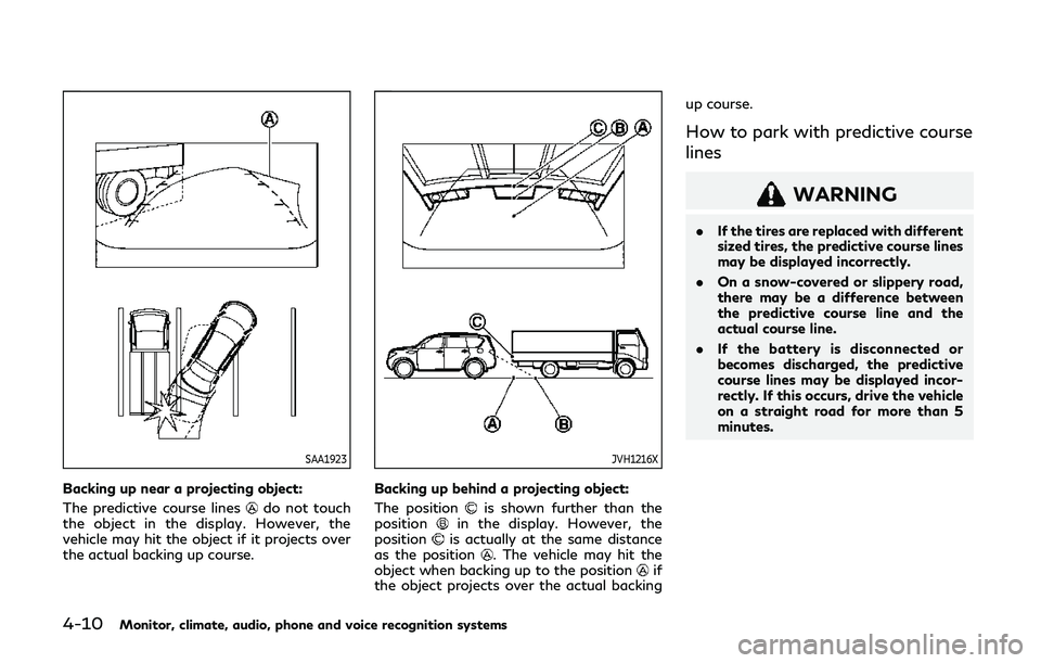 INFINITI QX80 2019 Owners Manual 4-10Monitor, climate, audio, phone and voice recognition systems
SAA1923
Backing up near a projecting object:
The predictive course lines
do not touch
the object in the display. However, the
vehicle m INFINITI QX80 2019 Owners Manual 4-10Monitor, climate, audio, phone and voice recognition systems
SAA1923
Backing up near a projecting object:
The predictive course lines
do not touch
the object in the display. However, the
vehicle m