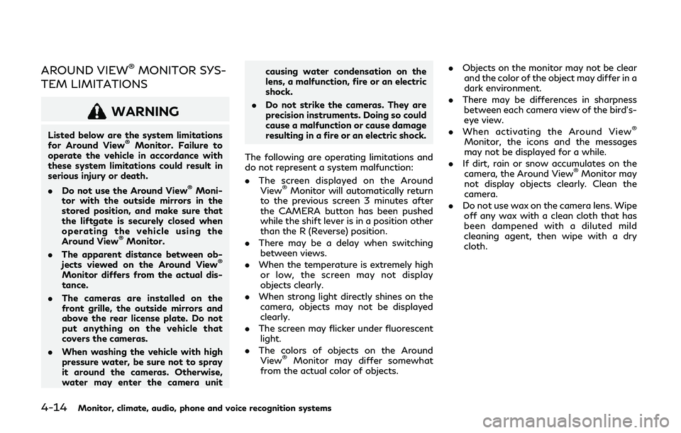 INFINITI QX80 2019 Owners Manual 4-14Monitor, climate, audio, phone and voice recognition systems
AROUND VIEW®MONITOR SYS-
TEM LIMITATIONS
WARNING
Listed below are the system limitations
for Around View®Monitor. Failure to
operate INFINITI QX80 2019 Owners Manual 4-14Monitor, climate, audio, phone and voice recognition systems
AROUND VIEW®MONITOR SYS-
TEM LIMITATIONS
WARNING
Listed below are the system limitations
for Around View®Monitor. Failure to
operate