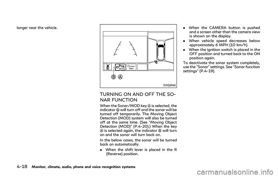 INFINITI QX80 2019 Owners Manual 4-18Monitor, climate, audio, phone and voice recognition systems
longer near the vehicle.
JVH1694X
TURNING ON AND OFF THE SO-
NAR FUNCTION
When the Sonar/MOD keyis selected, the
indicatorwill turn off INFINITI QX80 2019 Owners Manual 4-18Monitor, climate, audio, phone and voice recognition systems
longer near the vehicle.
JVH1694X
TURNING ON AND OFF THE SO-
NAR FUNCTION
When the Sonar/MOD keyis selected, the
indicatorwill turn off