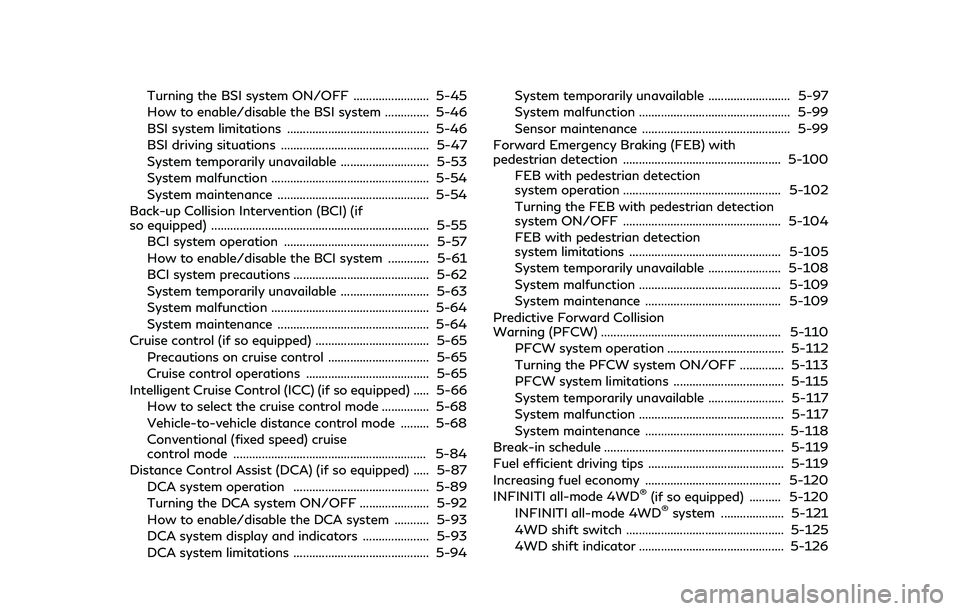 INFINITI QX80 2019  Owners Manual Turning the BSI system ON/OFF ........................ 5-45
How to enable/disable the BSI system .............. 5-46
BSI system limitations ............................................. 5-46
BSI drivi