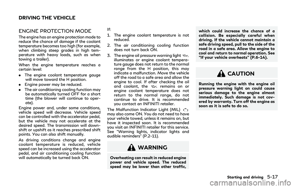 INFINITI QX80 2019  Owners Manual ENGINE PROTECTION MODE
The engine has an engine protection mode to
reduce the chance of damage if the coolant
temperature becomes too high (for example,
when climbing steep grades in high tem-
peratur