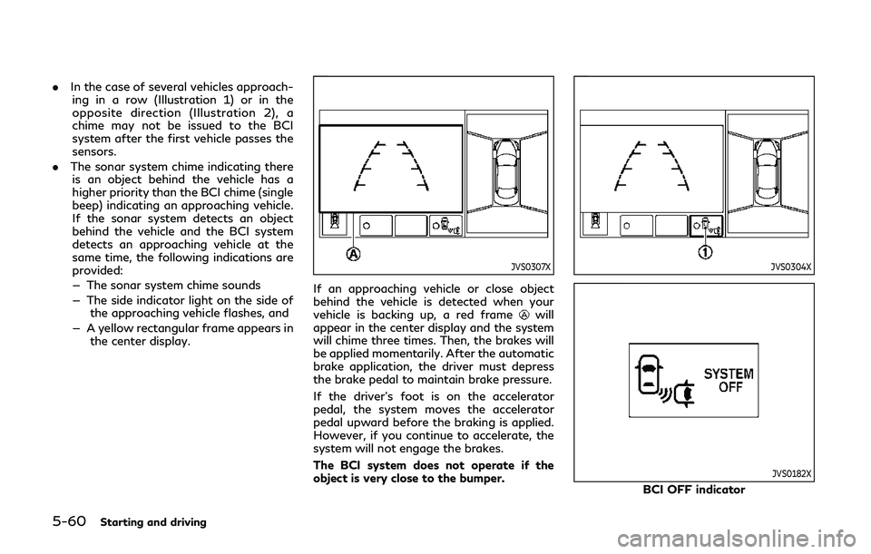 INFINITI QX80 2019  Owners Manual 5-60Starting and driving
.In the case of several vehicles approach-
ing in a row (Illustration 1) or in the
opposite direction (Illustration 2), a
chime may not be issued to the BCI
system after the f