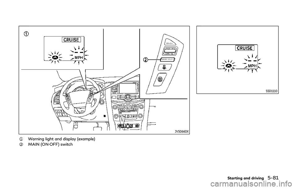 INFINITI QX80 2019 Owners Manual JVS0660X
Warning light and display (example)
MAIN (ON·OFF) switch
SSD1110
Starting and driving5-81 INFINITI QX80 2019 Owners Manual JVS0660X
Warning light and display (example)
MAIN (ON·OFF) switch
SSD1110
Starting and driving5-81