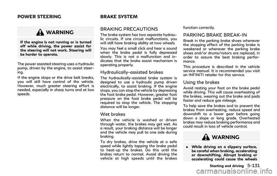 INFINITI QX80 2019 Owners Manual WARNING
If the engine is not running or is turned
off while driving, the power assist for
the steering will not work. Steering will
be harder to operate.
The power assisted steering uses a hydraulic
p INFINITI QX80 2019 Owners Manual WARNING
If the engine is not running or is turned
off while driving, the power assist for
the steering will not work. Steering will
be harder to operate.
The power assisted steering uses a hydraulic
p