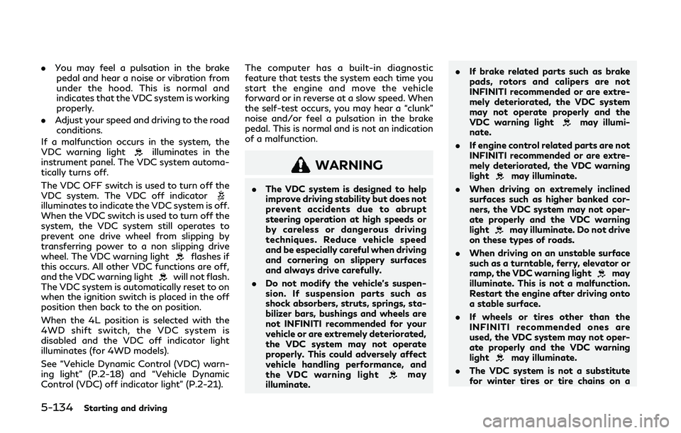 INFINITI QX80 2019 Owners Manual 5-134Starting and driving
.You may feel a pulsation in the brake
pedal and hear a noise or vibration from
under the hood. This is normal and
indicates that the VDC system is working
properly.
. Adjust INFINITI QX80 2019 Owners Manual 5-134Starting and driving
.You may feel a pulsation in the brake
pedal and hear a noise or vibration from
under the hood. This is normal and
indicates that the VDC system is working
properly.
. Adjust
