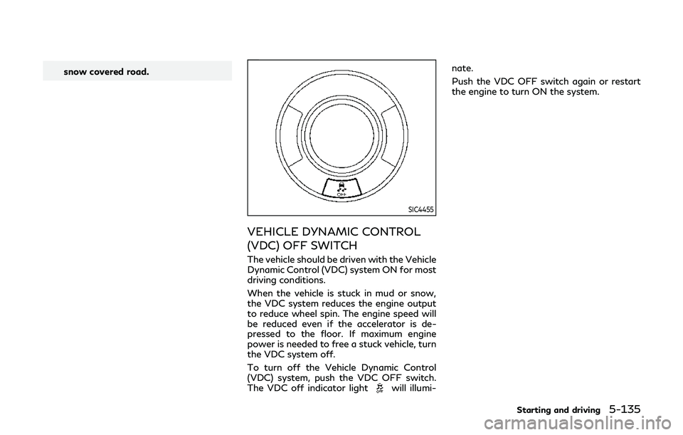INFINITI QX80 2019 Manual PDF snow covered road.
SIC4455
VEHICLE DYNAMIC CONTROL
(VDC) OFF SWITCH
The vehicle should be driven with the Vehicle
Dynamic Control (VDC) system ON for most
driving conditions.
When the vehicle is stuck INFINITI QX80 2019 Manual PDF snow covered road.
SIC4455
VEHICLE DYNAMIC CONTROL
(VDC) OFF SWITCH
The vehicle should be driven with the Vehicle
Dynamic Control (VDC) system ON for most
driving conditions.
When the vehicle is stuck