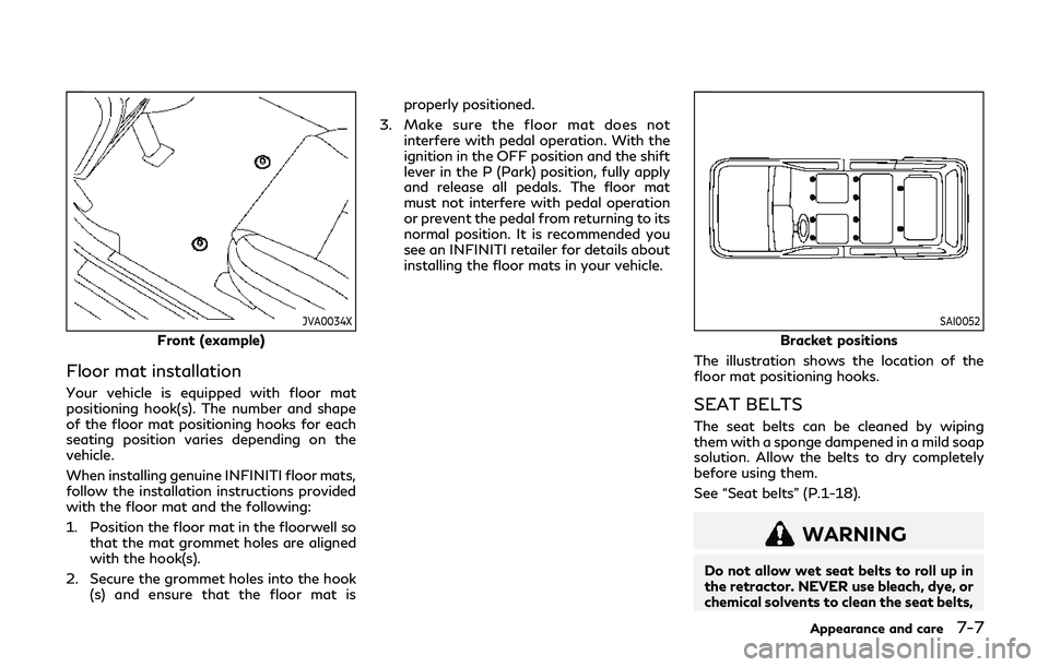 INFINITI QX80 2019 Owners Manual JVA0034X
Front (example)
Floor mat installation
Your vehicle is equipped with floor mat
positioning hook(s). The number and shape
of the floor mat positioning hooks for each
seating position varies de INFINITI QX80 2019 Owners Manual JVA0034X
Front (example)
Floor mat installation
Your vehicle is equipped with floor mat
positioning hook(s). The number and shape
of the floor mat positioning hooks for each
seating position varies de