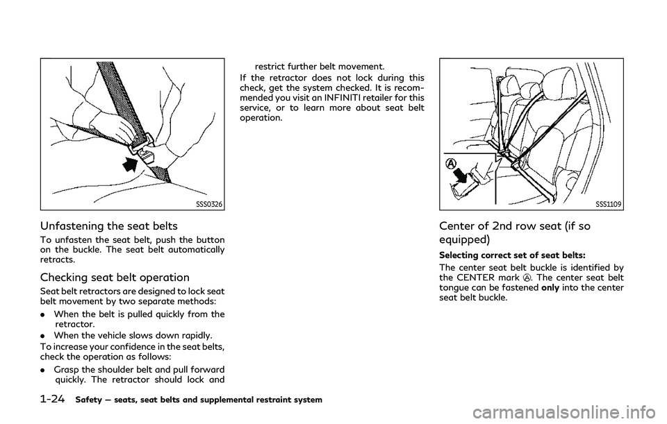 INFINITI QX80 2019 Service Manual 1-24Safety — seats, seat belts and supplemental restraint system
SSS0326
Unfastening the seat belts
To unfasten the seat belt, push the button
on the buckle. The seat belt automatically
retracts.
Ch