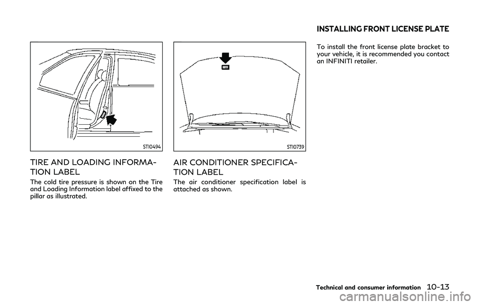INFINITI QX80 2019 Owners Manual STI0494
TIRE AND LOADING INFORMA-
TION LABEL
The cold tire pressure is shown on the Tire
and Loading Information label affixed to the
pillar as illustrated.
STI0739
AIR CONDITIONER SPECIFICA-
TION LAB INFINITI QX80 2019 Owners Manual STI0494
TIRE AND LOADING INFORMA-
TION LABEL
The cold tire pressure is shown on the Tire
and Loading Information label affixed to the
pillar as illustrated.
STI0739
AIR CONDITIONER SPECIFICA-
TION LAB