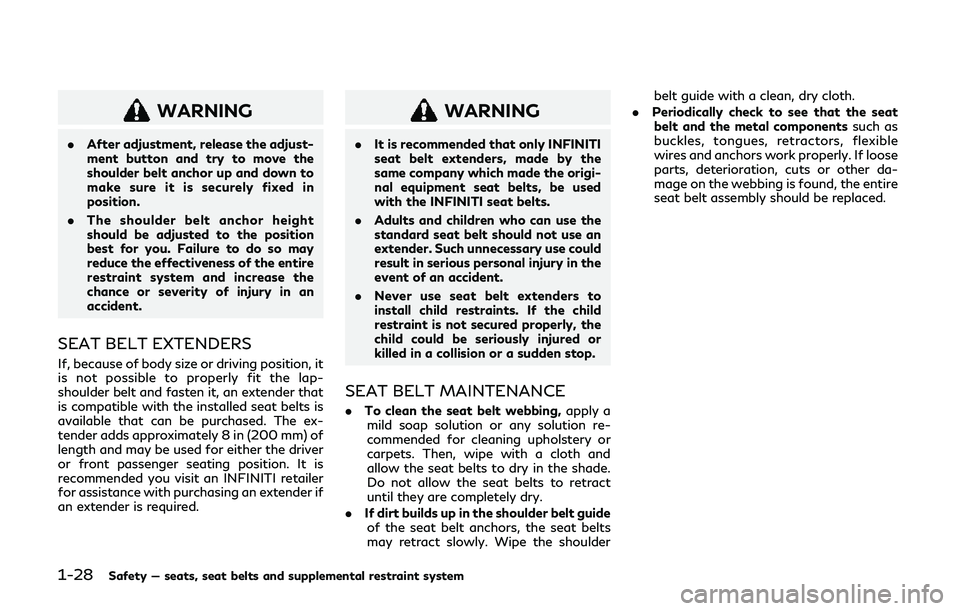 INFINITI QX80 2019 Service Manual 1-28Safety — seats, seat belts and supplemental restraint system
WARNING
.After adjustment, release the adjust-
ment button and try to move the
shoulder belt anchor up and down to
make sure it is se