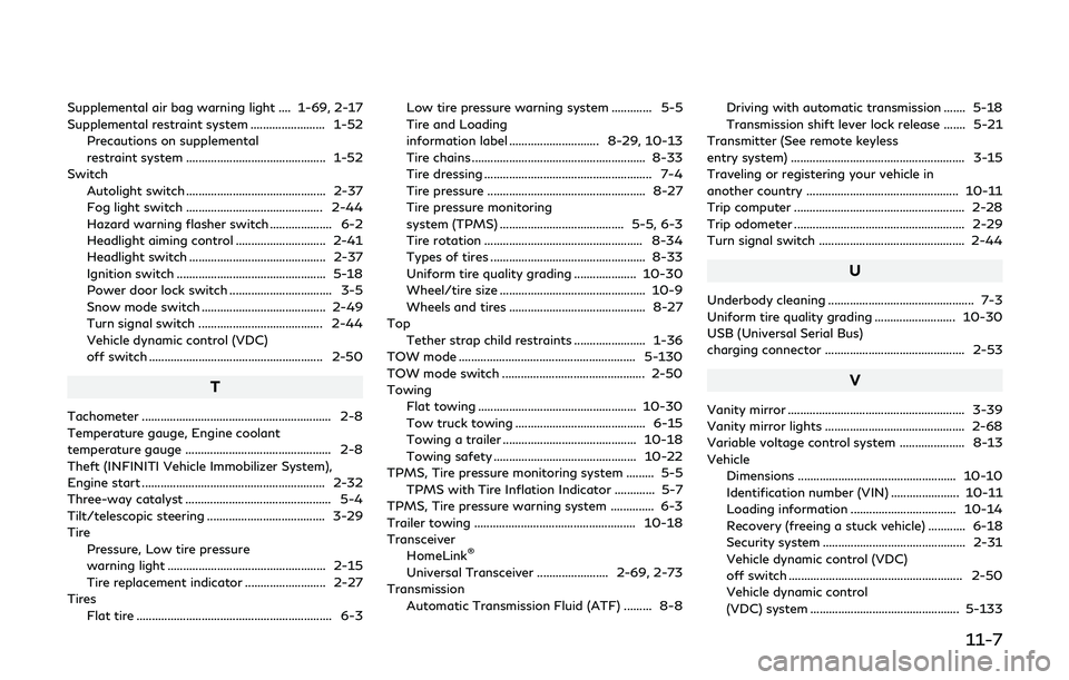 INFINITI QX80 2019  Owners Manual Supplemental air bag warning light .... 1-69, 2-17
Supplemental restraint system ........................ 1-52Precautions on supplemental
restraint system .............................................