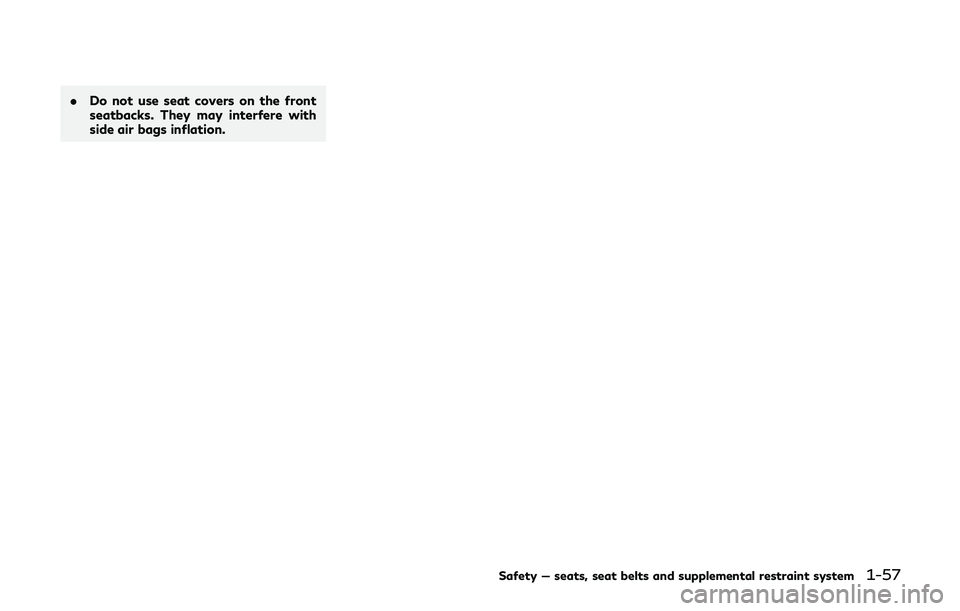 INFINITI QX80 2019 Manual PDF .Do not use seat covers on the front
seatbacks. They may interfere with
side air bags inflation.
Safety — seats, seat belts and supplemental restraint system1-57 INFINITI QX80 2019 Manual PDF .Do not use seat covers on the front
seatbacks. They may interfere with
side air bags inflation.
Safety — seats, seat belts and supplemental restraint system1-57