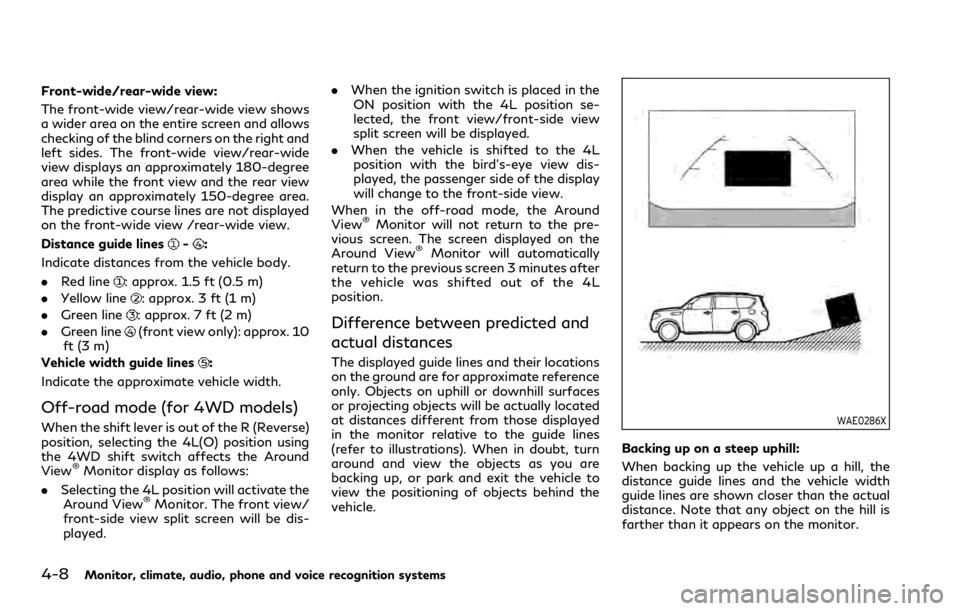 INFINITI QX80 2020 Owners Manual 4-8Monitor, climate, audio, phone and voice recognition systems
Front-wide/rear-wide view:
The front-wide view/rear-wide view shows
a wider area on the entire screen and allows
checking of the blind c INFINITI QX80 2020 Owners Manual 4-8Monitor, climate, audio, phone and voice recognition systems
Front-wide/rear-wide view:
The front-wide view/rear-wide view shows
a wider area on the entire screen and allows
checking of the blind c