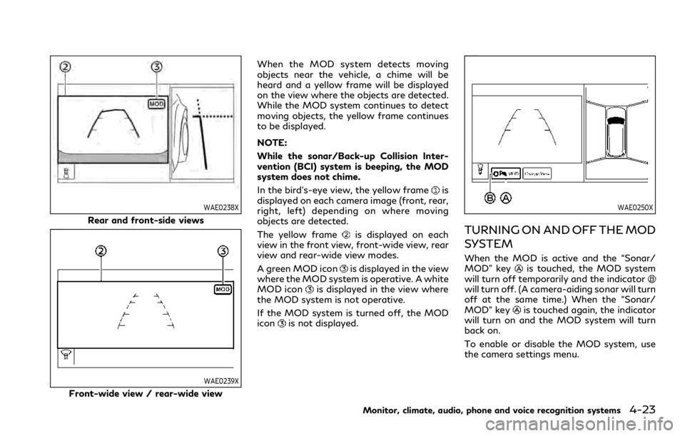 INFINITI QX80 2020  Owners Manual WAE0238X
Rear and front-side views
WAE0239X
Front-wide view / rear-wide viewWhen the MOD system detects moving
objects near the vehicle, a chime will be
heard and a yellow frame will be displayed
on t