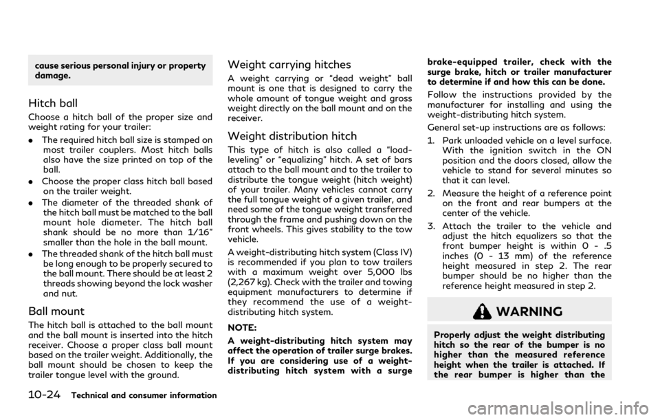 INFINITI QX80 2020 Owners Manual 10-24Technical and consumer information
cause serious personal injury or property
damage.
Hitch ball
Choose a hitch ball of the proper size and
weight rating for your trailer:
.The required hitch ball INFINITI QX80 2020 Owners Manual 10-24Technical and consumer information
cause serious personal injury or property
damage.
Hitch ball
Choose a hitch ball of the proper size and
weight rating for your trailer:
.The required hitch ball
