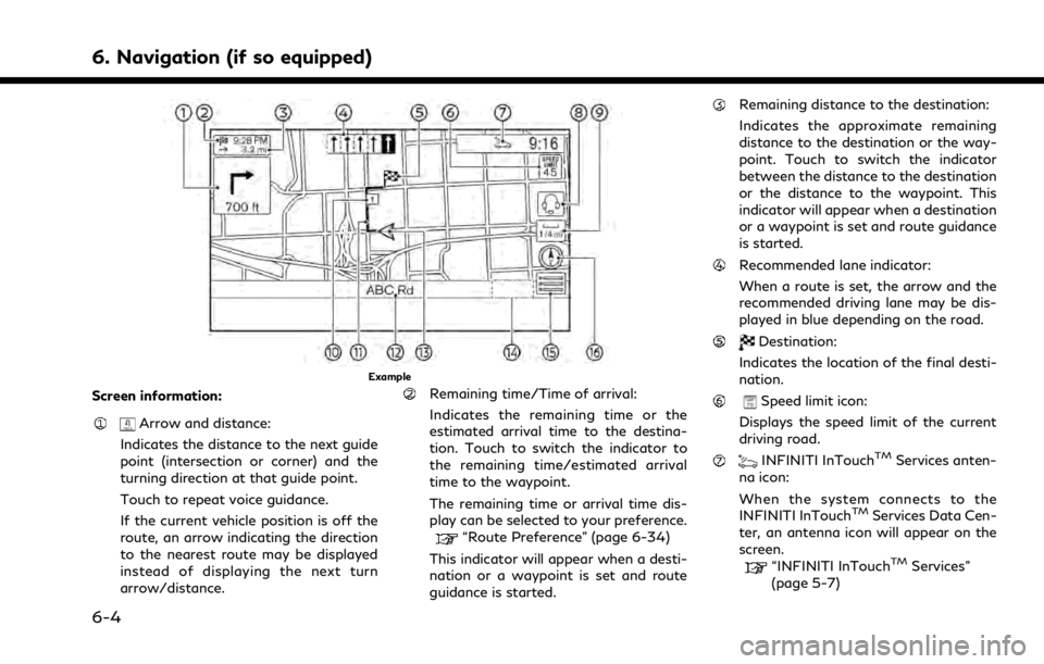 INFINITI QX80 2021  Owners Manual 6. Navigation (if so equipped)
Example
Screen information:
Arrow and distance:
Indicates the distance to the next guide
point (intersection or corner) and the
turning direction at that guide point.
To