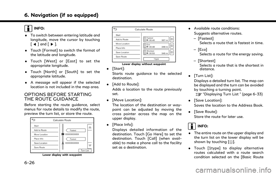 INFINITI QX80 2021  Owners Manual 6. Navigation (if so equipped)
INFO:
. To switch between entering latitude and
longitude, move the cursor by touching
[
] and [].
. Touch [Format] to switch the format of
the latitude and longitude.
.