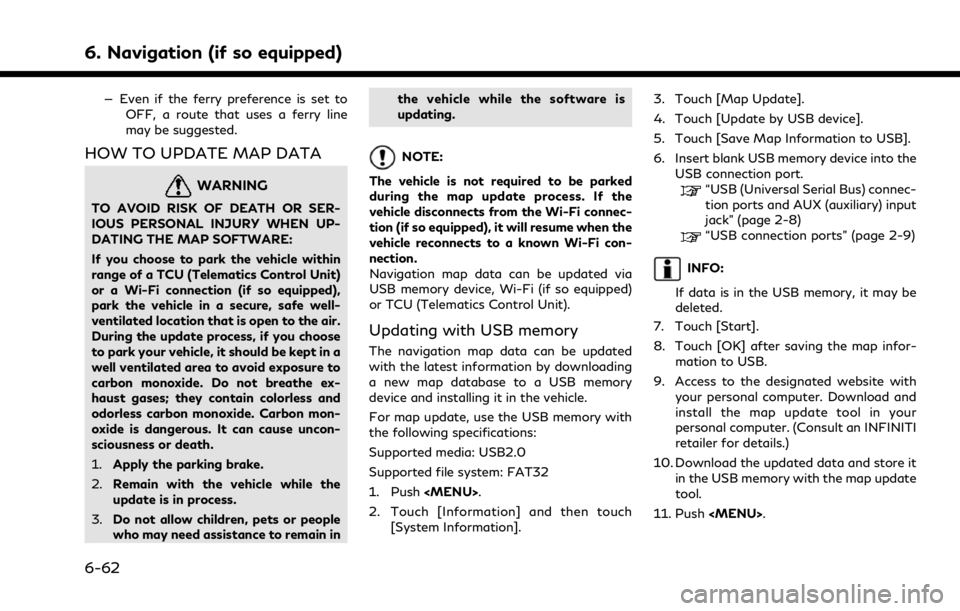 INFINITI QX80 2021 Owners Manual 6. Navigation (if so equipped)
— Even if the ferry preference is set toOFF, a route that uses a ferry line
may be suggested.
HOW TO UPDATE MAP DATA
WARNING
TO AVOID RISK OF DEATH OR SER-
IOUS PERSON INFINITI QX80 2021 Owners Manual 6. Navigation (if so equipped)
— Even if the ferry preference is set toOFF, a route that uses a ferry line
may be suggested.
HOW TO UPDATE MAP DATA
WARNING
TO AVOID RISK OF DEATH OR SER-
IOUS PERSON