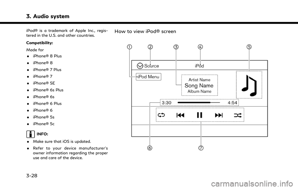 INFINITI QX80 2021 Service Manual 3. Audio system
iPod® is a trademark of Apple Inc., regis-
tered in the U.S. and other countries.
Compatibility:
Made for. iPhone® 8 Plus
. iPhone® 8
. iPhone® 7 Plus
. iPhone® 7
. iPhone® SE
. INFINITI QX80 2021 Service Manual 3. Audio system
iPod® is a trademark of Apple Inc., regis-
tered in the U.S. and other countries.
Compatibility:
Made for. iPhone® 8 Plus
. iPhone® 8
. iPhone® 7 Plus
. iPhone® 7
. iPhone® SE
.