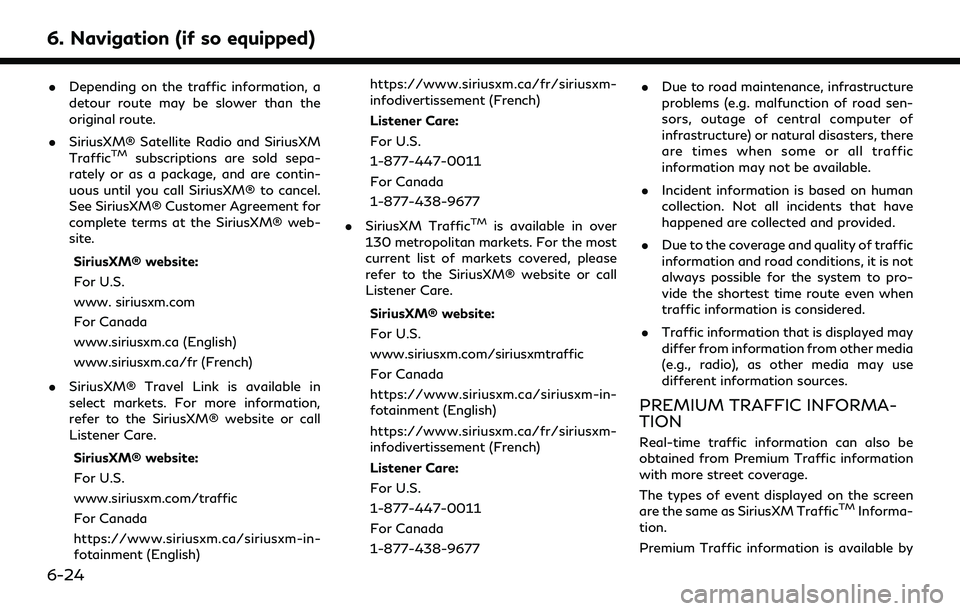 INFINITI QX80 2022 Service Manual 6. Navigation (if so equipped)
.Depending on the traffic information, a
detour route may be slower than the
original route.
. SiriusXM® Satellite Radio and SiriusXM
Traffic
TMsubscriptions are sold s INFINITI QX80 2022 Service Manual 6. Navigation (if so equipped)
.Depending on the traffic information, a
detour route may be slower than the
original route.
. SiriusXM® Satellite Radio and SiriusXM
Traffic
TMsubscriptions are sold s