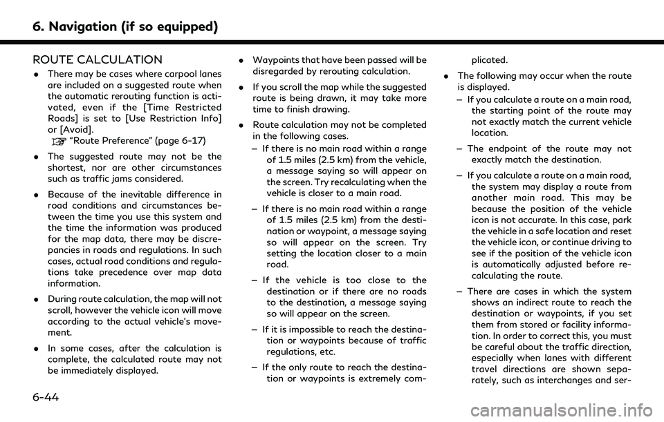 INFINITI QX80 2022 Owners Manual 6. Navigation (if so equipped)
ROUTE CALCULATION
.There may be cases where carpool lanes
are included on a suggested route when
the automatic rerouting function is acti-
vated, even if the [Time Restr INFINITI QX80 2022 Owners Manual 6. Navigation (if so equipped)
ROUTE CALCULATION
.There may be cases where carpool lanes
are included on a suggested route when
the automatic rerouting function is acti-
vated, even if the [Time Restr